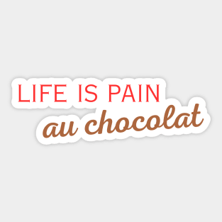 Life is pain au chocolat Sticker